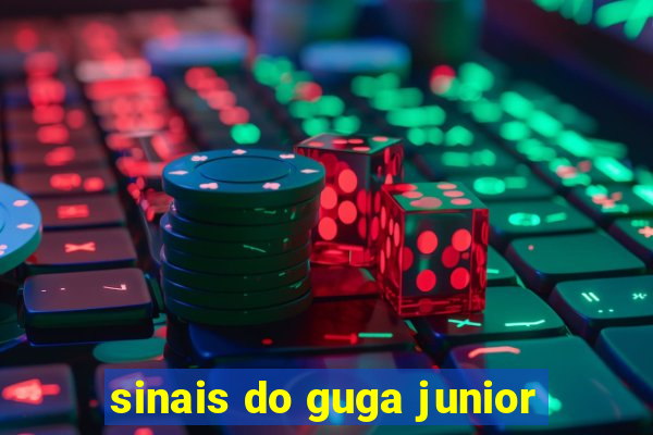 sinais do guga junior